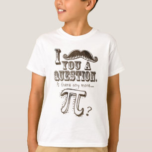 T-shirt Moustache você uma pergunta, Any more Pi