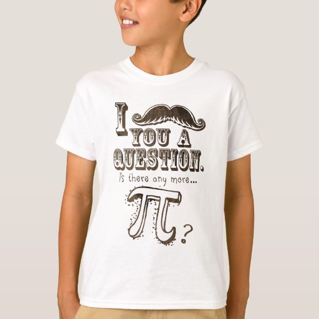 T-shirt Moustache você uma pergunta, Any more Pi (Frente)