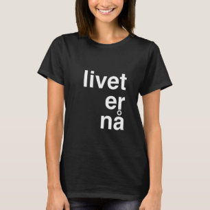 T-shirt nå do livet er