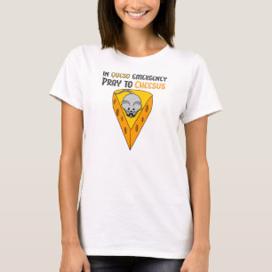 T-shirt Na emergência de Queso Pray a Cheesus