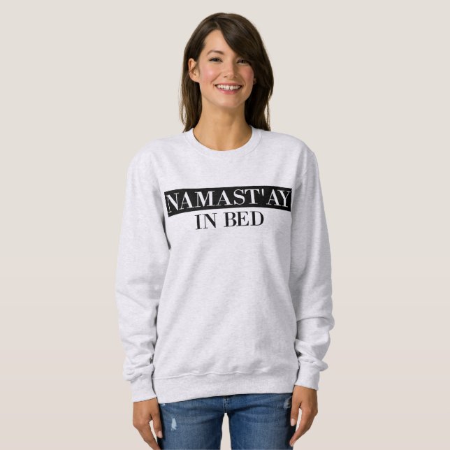 T-shirt Namast In Bed Engraçado Sweatshirt (Frente Completa)