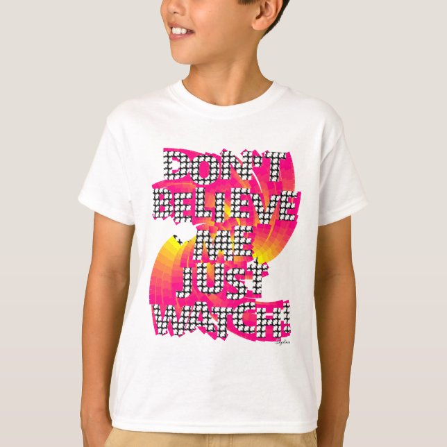 T-shirt Não Acredite Em Mim Apenas Assista (Frente)
