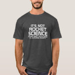 T-shirt Não é Rocket Science<br><div class="desc">Típica Negra e Branca Engraçada com o texto: Não é ciência de foguetes (a não ser que o que você está fazendo é lançar foguetes). Esta camisa é o presente perfeito para todos os seus amigos nerds</div>