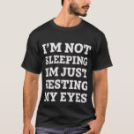 T-shirt Não estou dormindo, só estou descansando os olhos<br><div class="desc">Um presente engraçado para o pai.</div>