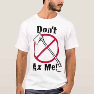 T-shirt Não faz o machado mim! Cara pequena do machado