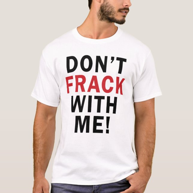 T-shirt Não fazem FRACK comigo! - A luz T dos homens (Frente)