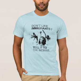T-shirt Não goste de imigrantes, dizem-no aos indianos