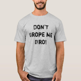 T-shirt Não grope me Bro!