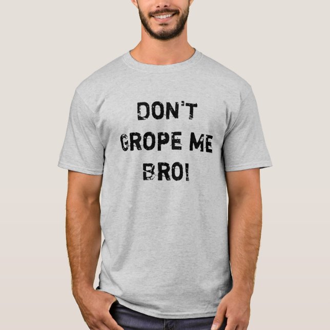 T-shirt Não grope me Bro! (Frente)