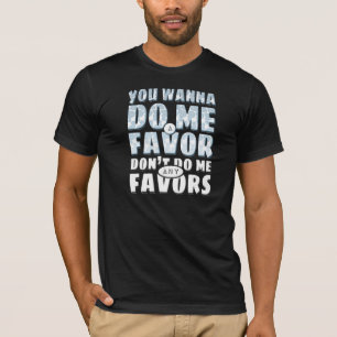T-shirt Não me faça nenhuns favores