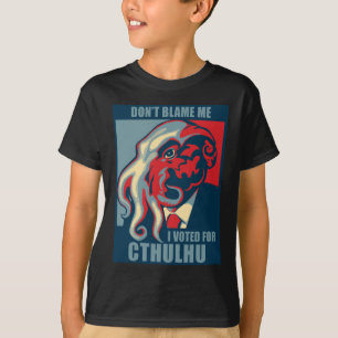 T-shirt Não me responsabilize, mim votou para Cthulhu