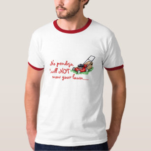 T-shirt Não, Pendejo. Eu não segarei seu gramado