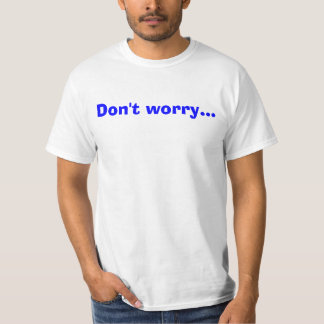T-shirt Não se preocupe…