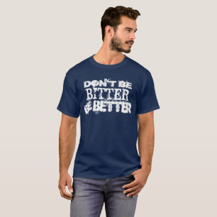 T-shirt Não seja amargo seja melhor
