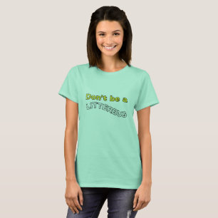 T-shirt Não seja um Litterbug