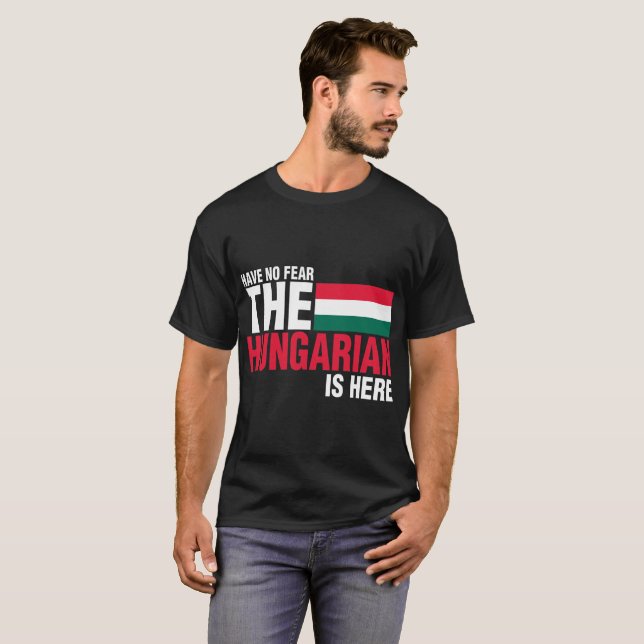 T-shirt Não tenha nenhum medo que o Hungarian está aqui (Frente Completa)