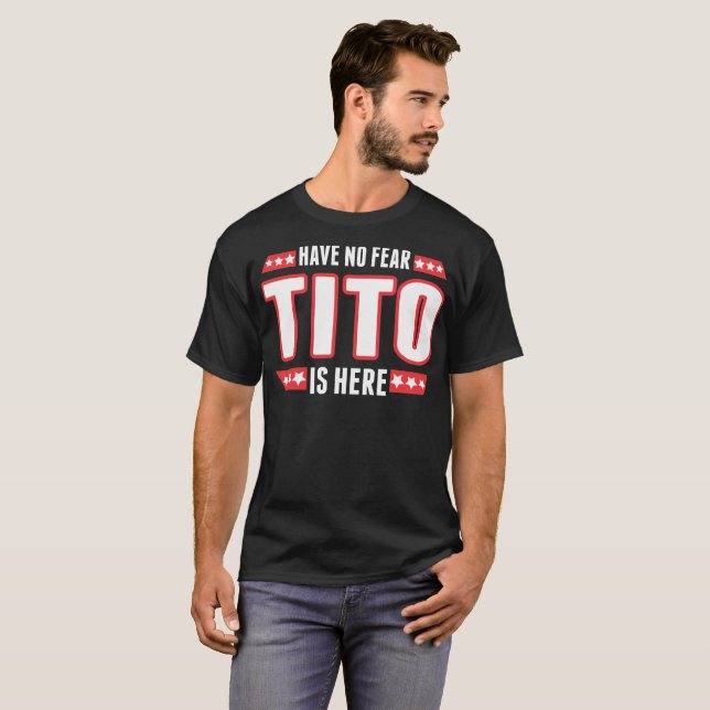 T-shirt Não tenha nenhum medo Tito está aqui (Frente Completa)