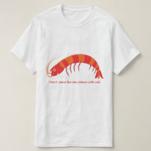 Não venha comigo o camarão cru!