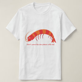T-shirt Não venha comigo o camarão cru!