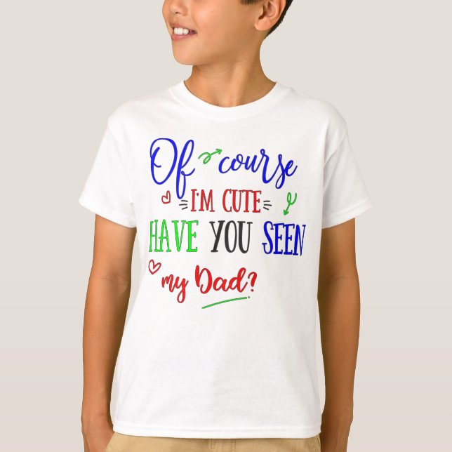 T-shirt Naturalmente eu sou bonito, tenho-o visto meu pai, (Frente)