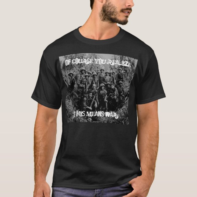T-shirt Naturalmente você realiza, isto significa a guerra (Frente)