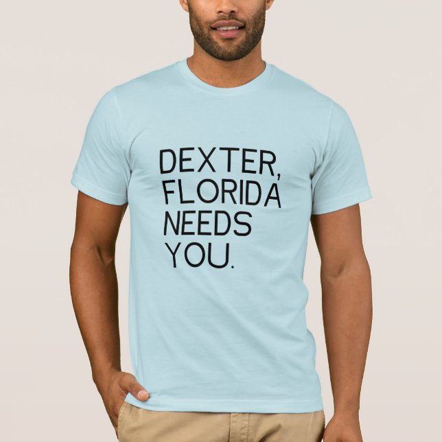 T-shirt Necessidades de Dexter Florida você (Frente)