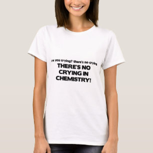 T-shirt No Crying in Chemistry