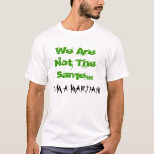 T-shirt Nós não somos os mesmos… que EU SOU um MARCIANO!