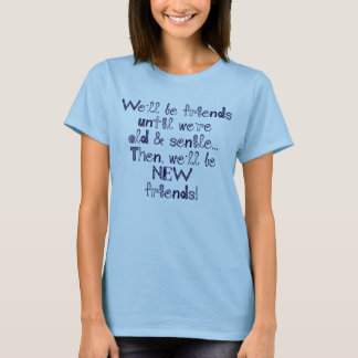 T-shirt Nós seremos amigos até que nós estejamos velhos e