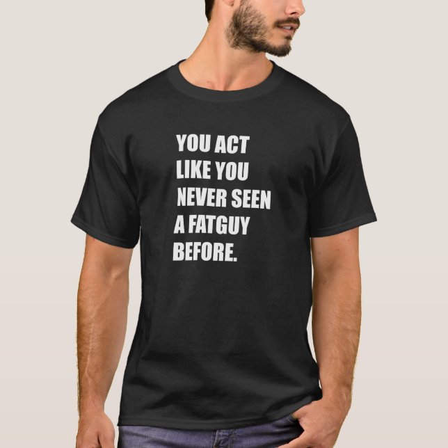 T-shirt Nunca visto um fatguy antes (Frente)