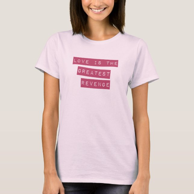 T-shirt O Amor É A Maior Vingança (Frente)