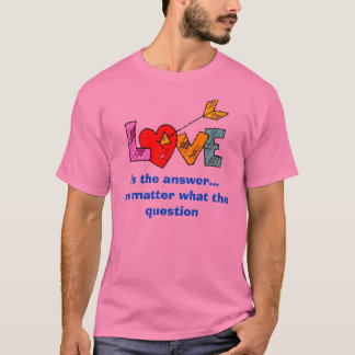 T-shirt O amor, é a resposta… não importa o que a pergunta