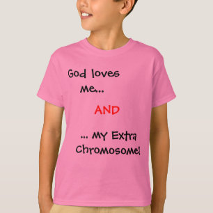 T-shirt O deus ama-me…,… meu cromossoma extra! , E