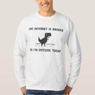 T-shirt O Internet é quebrado assim que eu estou fora hoj