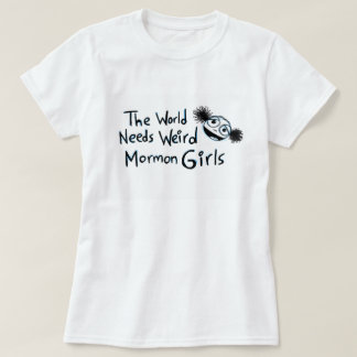 T-shirt "O mundo precisa meninas estranhas do Mormon "