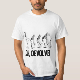 T-SHIRT O OH, DEVOLVE!