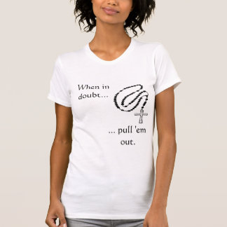 T-shirt o rosário, em caso de dúvida…,… retira-os