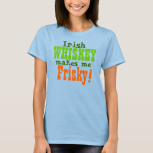 T-shirt O uísque irlandês faz-me Frisky