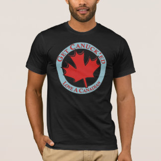 T-shirt Obtenha a amor de Canuck'ed um canadense