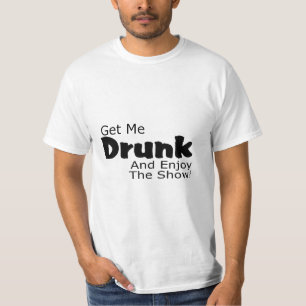T-shirt Obtenha-me o bebado e aprecie-o a mostra