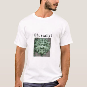 T-shirt Oh, realmente?