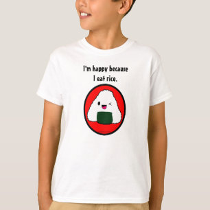 T-shirt Onigiri - eu estou feliz porque eu como o arroz