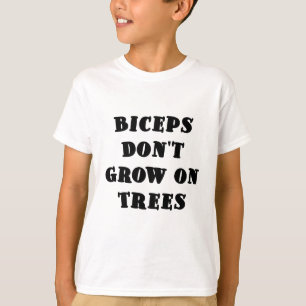 T-shirt Os bíceps não crescem em árvores