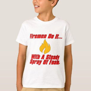 T-shirt Os bombeiros fazem isso... Com um fluxo constante 