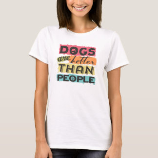 T-shirt Os cães são melhores que as pessoas