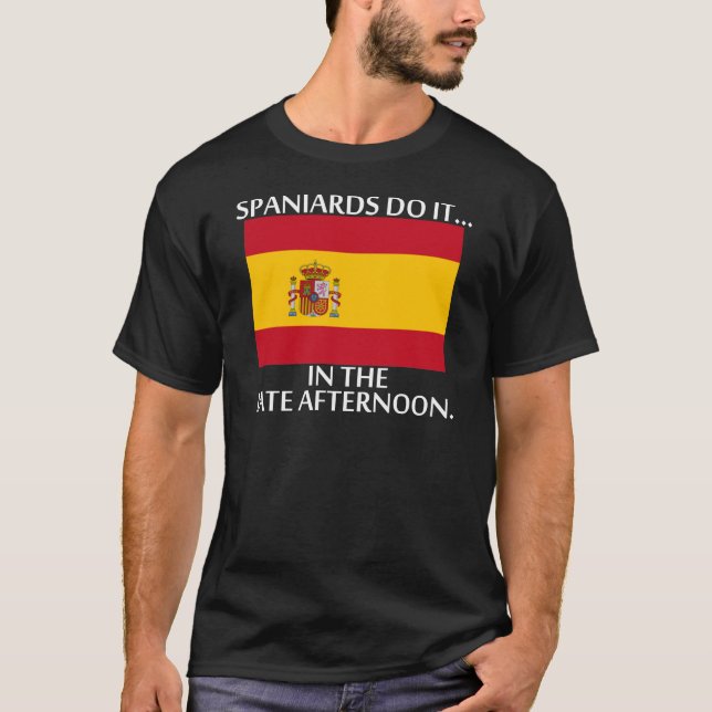 T-shirt Os Espanhóis Fazem... Tarde Da Tarde. (Frente)