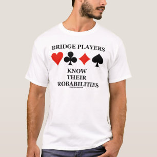 T-shirt Os jogadores de ponte sabem suas probabilidades