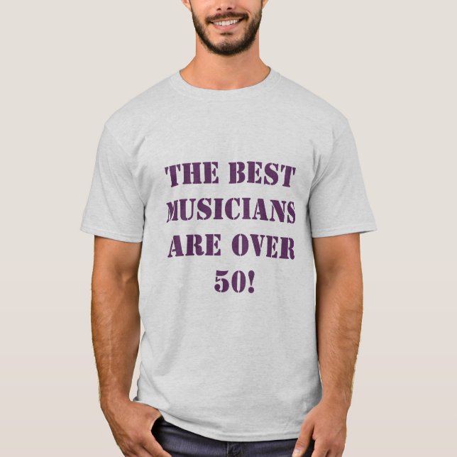 T-shirt Os MELHORES músicos estão sobre 50! (Frente)