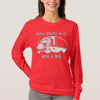 T-shirt Os motoristas de caminhão fazem isso... com um sem