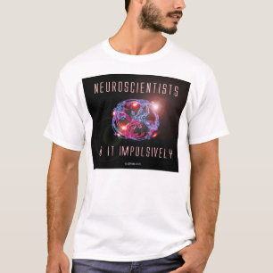 T-shirt Os neurocientistas fazem-no impulsiva